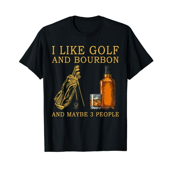 I Like Golf And Bourbon And Maybe 3 People Men Women Funny T-Shirt