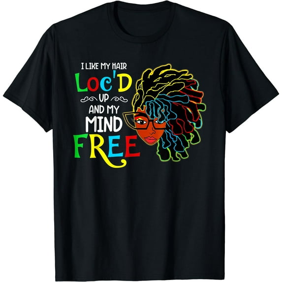 I Like Hair Loc'd Up Funny Black Women Birthday Gift T-Shirt Black 3X-Large