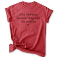 thumbnail image 1 of I Like Hashtags Because They Look Like Waffles Shirt, Unisex Women's Men's Shirt, Food Shirt, Silly Shirt, Heather Red, X-Large, 1 of 6