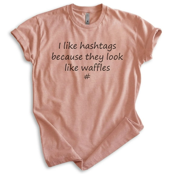I Like Hashtags Because They Look Like Waffles Shirt, Unisex Women's Men's Shirt, Food Shirt, Silly Shirt, Heather Sunset, Medium