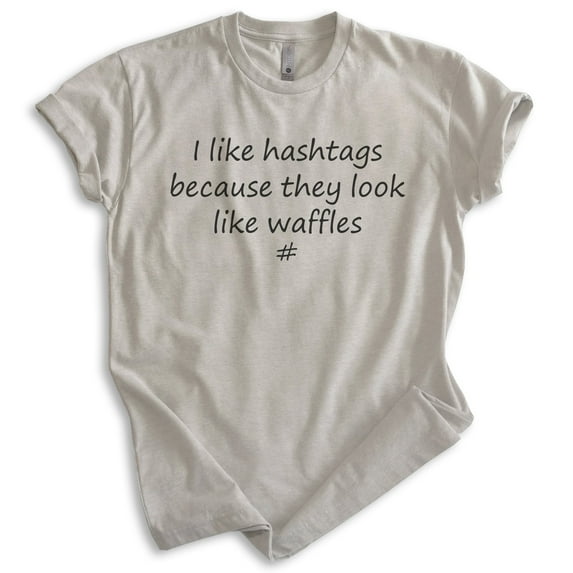 I Like Hashtags Because They Look Like Waffles Shirt, Unisex Women's Men's Shirt, Food Shirt, Silly Shirt, Light Silk Gray, Small