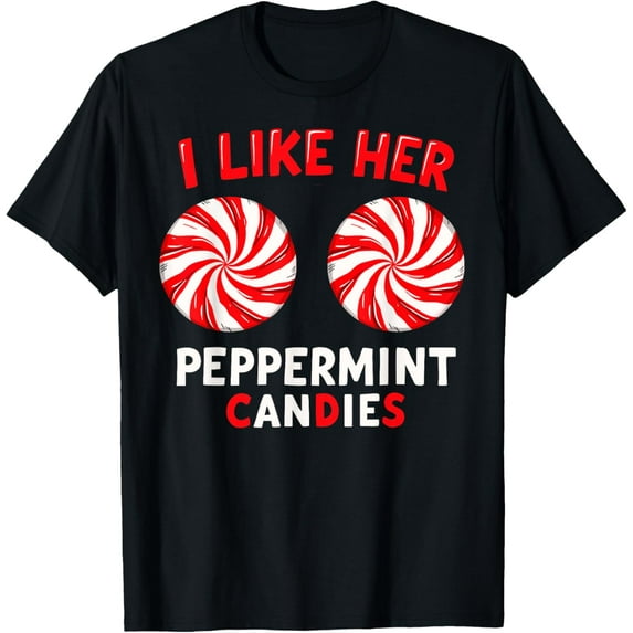 I Like Her Peppermint Candies Christmas Party Adult Humor T-Shirt