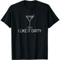 thumbnail image 1 of I Like It Dirty Martini Shirt Funny Martini Dirty T-Shirt, 1 of 4