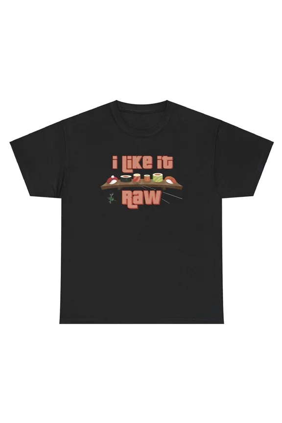 I Like It Raw Sushi Funny Inappropriate Food Meme Adult Humor Gear Unisex T-Shirt, up to size 5XL