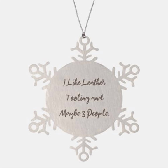 I Like Leather Tooling and Maybe. Snowflake Ornament, Leather Tooling Present from Friends, Cute Christmas Ornament for Men Women, Hobby Ideas, Hobby Supplies, Gift Ideas for hobbyists, Hobbyist