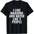 thumbnail image 1 of I Like Mahjong And Maybe Like 3 People T-shirt Funny T-Shirt, 1 of 4