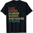 thumbnail image 1 of I Like Murder Shows Coffee And Maybe 3 People Retro Vintage T-ShirtMen and women, Black T-shirt, size: Extra large, 1 of 4