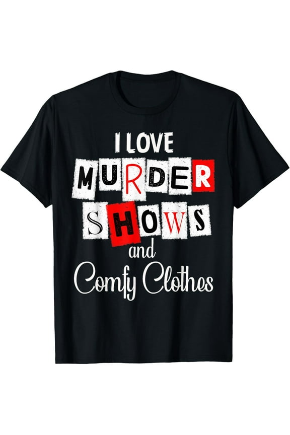 I Like Murder Shows Comfy Clothes And Maybe 3 People T-Shirt
