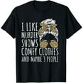 thumbnail image 1 of I Like Murder Shows Comfy Clothes And Maybe 3 People T-Shirt, 1 of 5