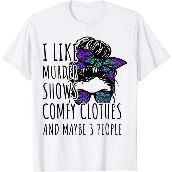 I Like Murder Shows Comfy Clothes And Maybe 3 People Women T-Shirt White Medium