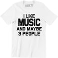 thumbnail image 1 of I Like Music And Maybe 3 People - Sarcastic Funny Music Lover Men's Tee Shirt, 1 of 4