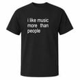 thumbnail image 1 of I Like Music More Than People T-Shirt, Unisex Music Lover Graphic Tee, 1 of 9