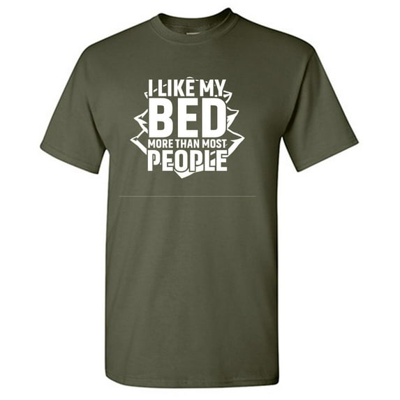 I Like My Bed More Than Most People Sarcastic Humor Graphic Tees Gift For Mens Novelty Funny T Shirt