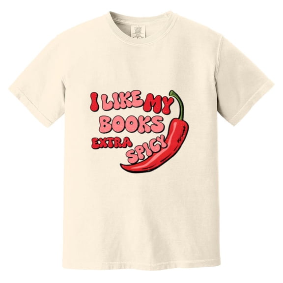 I Like My Books Extra Spicy Funny Romance Reader Bookworm Gift Comfort Color T-Shirt