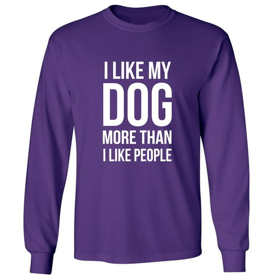 I Like My Dog More Than I Like People Adult Long Sleeve T-shirt