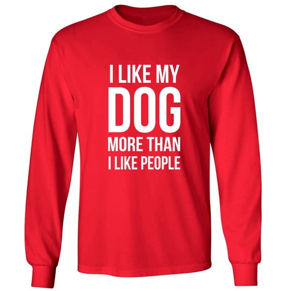 I Like My Dog More Than I Like People Adult Long Sleeve T-shirt