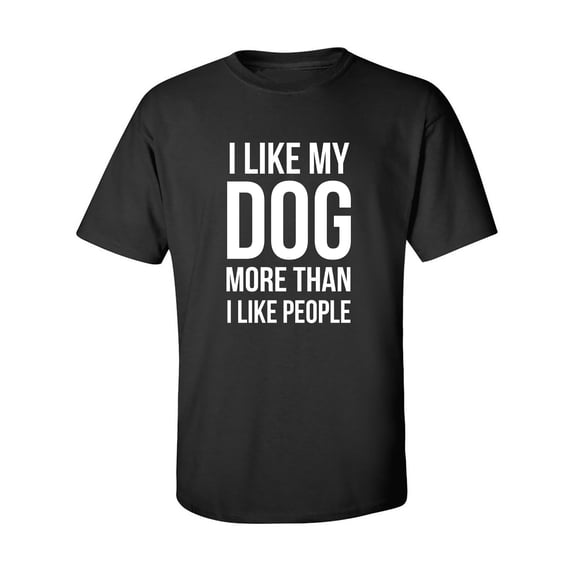 I Like My Dog More Than I Like People Adult Short Sleeve T-shirt