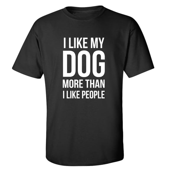 I Like My Dog More Than I Like People Adult Short Sleeve T-shirt