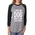 thumbnail image 1 of I Like My Dog More Than I Like People Unisex 3/4 Sleeve Baseball Raglan Tee, 1 of 2