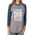 thumbnail image 1 of I Like My Dog More Than I Like People Unisex 3/4 Sleeve Baseball Raglan Tee, 1 of 2