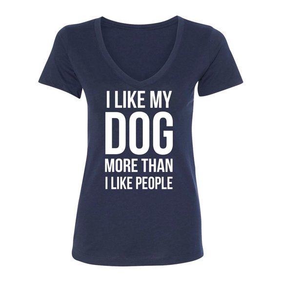 I Like My Dog More Than I Like People Womens V-Neck T-Shirt