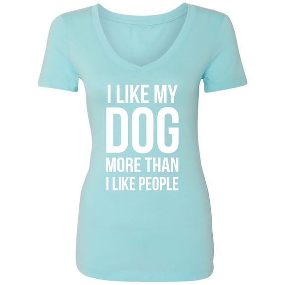 I Like My Dog More Than I Like People Womens V-Neck T-Shirt
