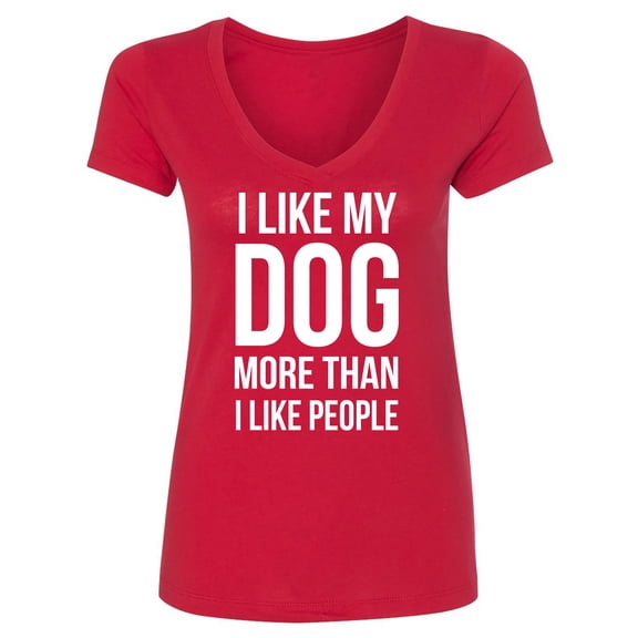 I Like My Dog More Than I Like People Womens V-Neck T-Shirt