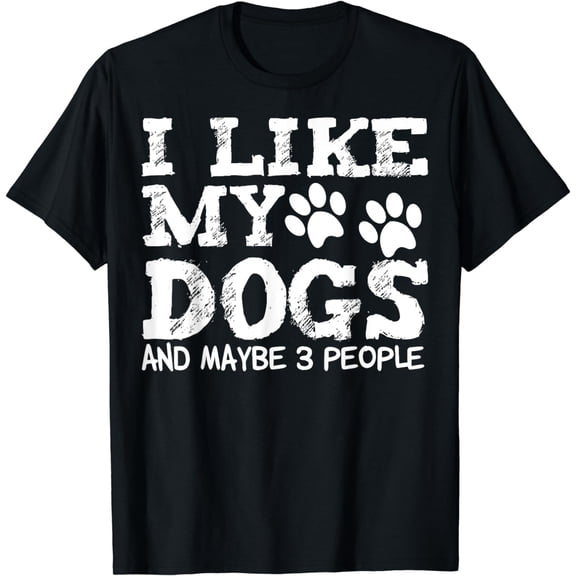 I Like My Dogs and Maybe 3 People Funny Sarcastic Dog Lover T-Shirt