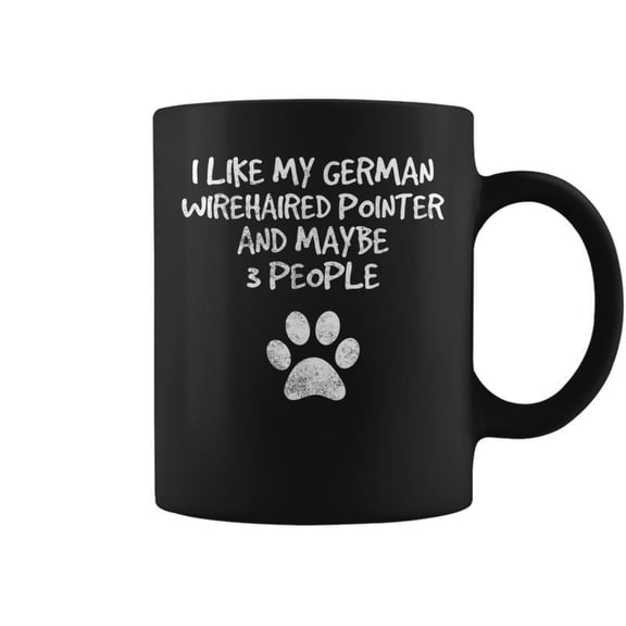 I Like My German Wire Haired Pointer And Maybe 3 People Dog Coffee Mugs