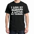thumbnail image 1 of I Like My Husband A Little Bit Younger T-Shirt – Humorous Marriage Theme – Wife's Casual Wear, 1 of 6