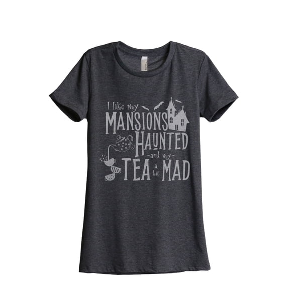 I Like My Mansions Haunted And My Tea A Bit Mad Women's Fashion Relaxed T-Shirt Tee Charcoal Grey X-Large