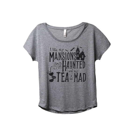 I Like My Mansions Haunted And My Tea A Bit Mad Women's Fashion Slouchy Dolman T-Shirt Tee Heather Grey 3X-Large