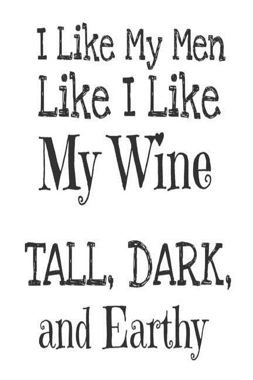 I Like My Men Like I Like My Wine Tall, Dark, And Earthy: Wine Lovers Gag Gift Notebook For Women (Paperback)