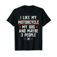 thumbnail image 1 of I Like My Motorcycle My Dog And Maybe 3 People - Funny Biker T-Shirt, 1 of 5