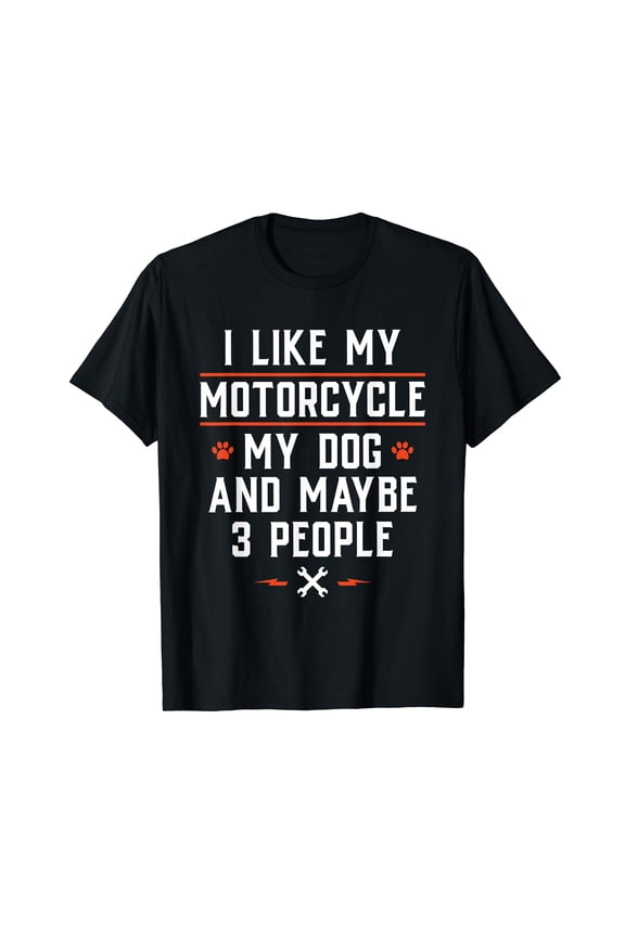 I Like My Motorcycle My Dog And Maybe 3 People - Funny Biker T-Shirt