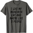 thumbnail image 1 of I Like My Munchkin Cat & Like 3 People T-shirt, 1 of 3