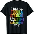 thumbnail image 1 of I Like My Tequila Straight But My Friends Can Go Either Way T-Shirt, 1 of 3