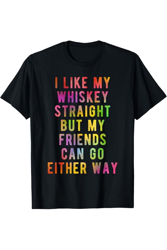 I Like My Whiskey Straight Gay Ally LGBTQ Pride T-Shirt