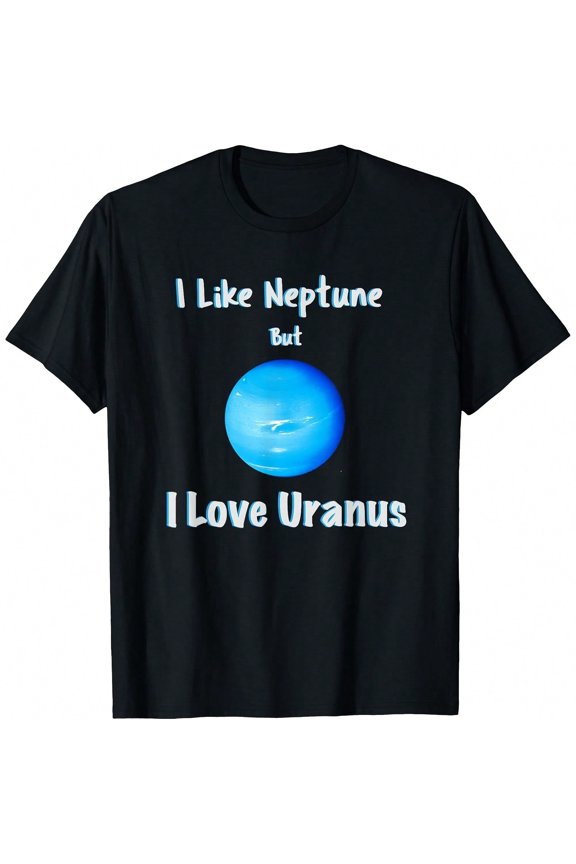 I Like Neptune But I Love Uranus Funny Uranus Joke T-Shirt T-Shirt.JPG
