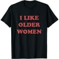 thumbnail image 1 of I Like Older Women Apparel T-Shirt, 1 of 3