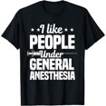 thumbnail image 1 of I Like People Under General Anesthesia Anesthesiologist T-Shirt, 1 of 4