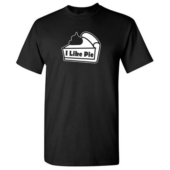 I Like Pie Sarcastic Humor Graphic Novelty Funny T Shirt