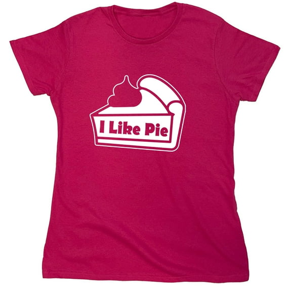 I Like Pie Sarcastic Humor Novelty Funny Women's Casual Tees