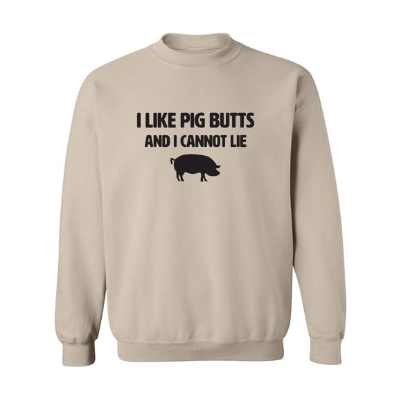 I Like Pig Butts And I Cannot Lie Crewneck Sweatshirt