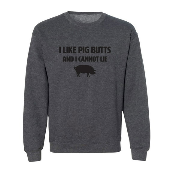 I Like Pig Butts And I Cannot Lie Crewneck Sweatshirt
