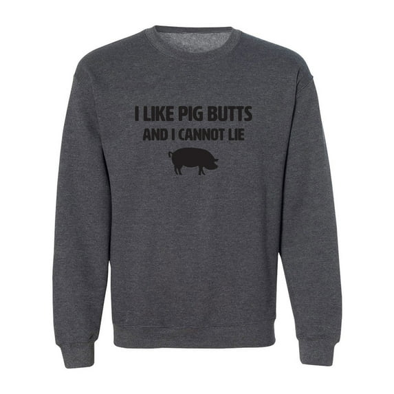 I Like Pig Butts And I Cannot Lie Crewneck Sweatshirt