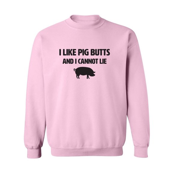 I Like Pig Butts And I Cannot Lie Crewneck Sweatshirt