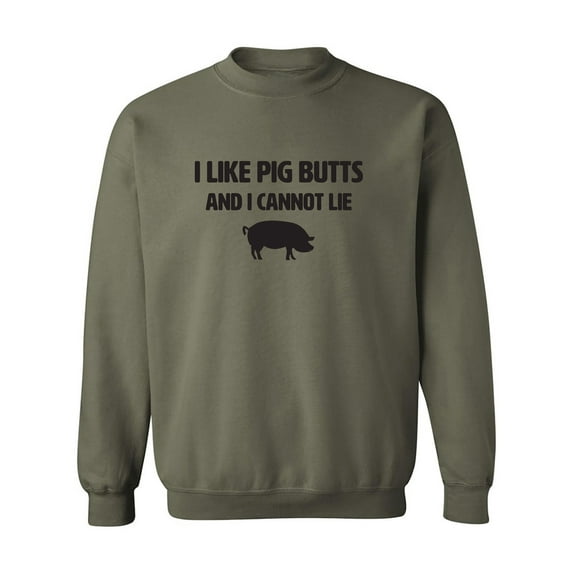 I Like Pig Butts And I Cannot Lie Crewneck Sweatshirt