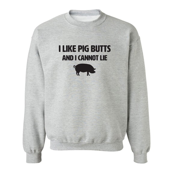 I Like Pig Butts And I Cannot Lie Crewneck Sweatshirt
