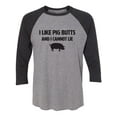 thumbnail image 1 of I Like Pig Butts And I Cannot Lie Unisex 3/4 Sleeve Baseball Raglan Tee, 1 of 2